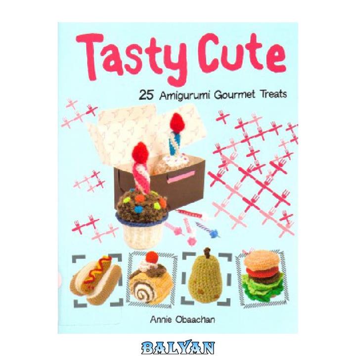 دانلود کتاب Tasty Cute  25 Amigurumi Gourmet Treats